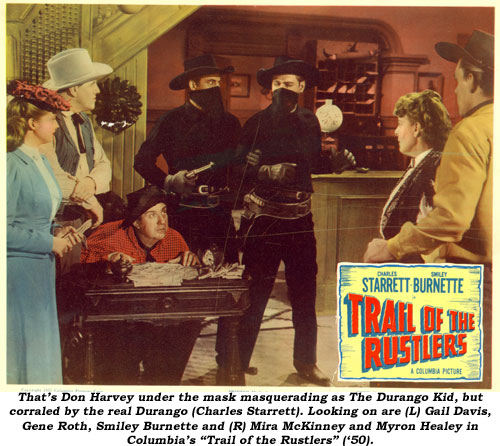 That's Don Harvey under the mask masquerading as The Durango Kid, but corraled by the real Durango Kid (Charles Starrett). Looking on are (L) Gail Davis, Gene Roth, Smiley Burnette and (R) Mira McKinney and Myron Healey in Columbia's "Trail of the Rustlers" ('50).