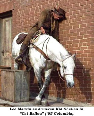 Lee Marvin as drunken Kid Shellen in "Cat Ballou" ('65 Columbia).