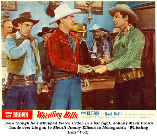 Even though he's whupped Pierce Lyden in a bar fight, Johnny Mack Brown hands over his gun to Sheriff Jimmy Ellison in Monogram's "Whistling Hills" ('51).