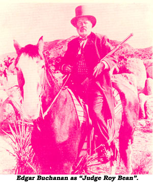 Edgar Buchanan as "Judge Roy Bean".