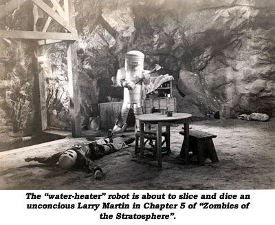 The "water-heater" robot is about to slice and dice an unconcious Larry Martin in Chapter 5 of "Zombies of the Stratosphere".