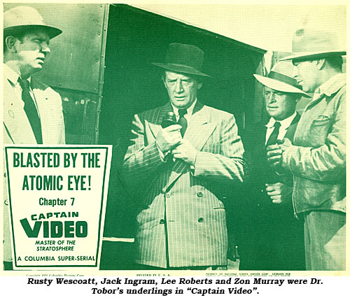 Rust Wescoatt, Jack Ingram, Lee Roberts and Zon Murray were Dr. Tobor's underlings in "Captain Video".