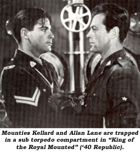 Mounties Kellard and Allan Lane are trapped in a sub torpedo compartment in "King of the Royal Mounted" ('40 Republic).